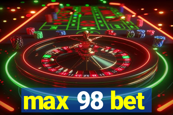 max 98 bet